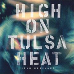 John Moreland High On Tulsa Heat (LP)